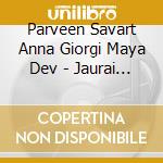 Parveen Savart Anna Giorgi Maya Dev - Jaurai Ta Cendre cd