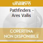 Pathfinders - Ares Vallis cd