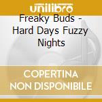 Freaky Buds - Hard Days Fuzzy Nights cd