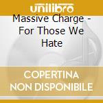Massive Charge - For Those We Hate cd