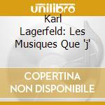 Karl Lagerfeld: Les Musiques Que 'j' cd musicale di ARTISTI VARI
