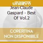 Jean-Claude Gaspard - Best Of Vol.2 cd musicale di Jean