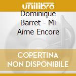 Dominique Barret - Mi Aime Encore cd musicale di Barret, Dominique