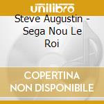 Steve Augustin - Sega Nou Le Roi cd