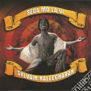 Sylvain Kaleecharan - Sega Mo La Vi cd musicale di Kaleecharan, Sylvain