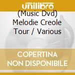 (Music Dvd) Melodie Creole Tour / Various cd