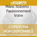 Milesi Roberto - Passionnement Votre
