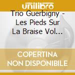 Trio Guerbigny - Les Pieds Sur La Braise Vol 2 cd musicale