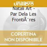 Natali Art - Par Dela Les FrontiÃ¨res cd