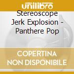 Stereoscope Jerk Explosion - Panthere Pop cd