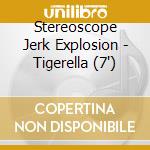 Stereoscope Jerk Explosion - Tigerella (7') cd