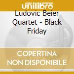Ludovic Beier Quartet - Black Friday
