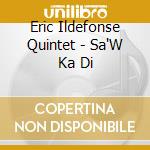 Eric Ildefonse Quintet - Sa'W Ka Di cd