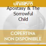 Apostasy & The Sorrowful Child cd