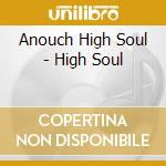Anouch High Soul - High Soul cd