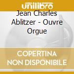 Jean Charles Ablitzer - Ouvre Orgue cd musicale di Jean Charles Ablitzer