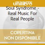 Soul Syndrome - Real Music For Real People cd
