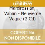 Mardirossian, Vahan - Neuvieme Vague (2 Cd) cd