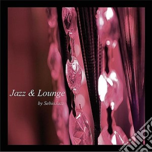Sebiojazz - Jazz And Lounge cd musicale di Sebiojazz