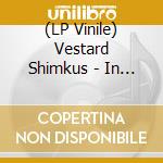 (LP Vinile) Vestard Shimkus - In The Silence Of The Mysterious Ni vinile