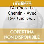 J'Ai Choisi Le Chemin - Avec Des Cris De Joie N. 15 cd