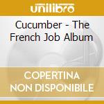 Cucumber - The French Job Album cd