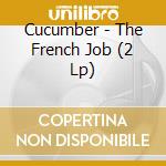 Cucumber - The French Job (2 Lp) cd