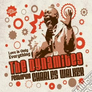 Dynamites (The) Feat. Charles Walker - Love Is Only Everything cd musicale di Dynamites The Feat Charles Walker