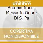 Antonio Nani - Messa In Onore Di S. Pa cd musicale di Antonio Nani