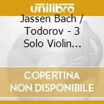 Jassen Bach / Todorov - 3 Solo Violin Sonatas cd