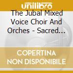 The Jubal Mixed Voice Choir And Orches - Sacred Music Of The 18Th Century cd musicale di The Jubal Mixed Voice Choir And Orches