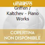 Griffen / Kaltchev - Piano Works cd musicale