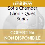 Sofia Chamber Choir - Quiet Songs cd