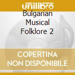 Bulgarian Musical Folklore 2 cd musicale