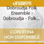 Dobroudja Folk Ensemble - Dobroudja - Folk State Ensemble - Dobr