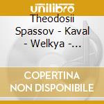 Theodosii Spassov - Kaval - Welkya - Theodosii Spassov, Kaval cd musicale di Theodosii Spassov