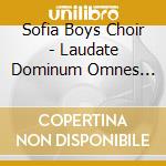 Sofia Boys Choir - Laudate Dominum Omnes Gentes - Sofia B cd