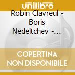 Robin Clavreul - Boris Nedeltchev - French Music - Vol. 2 - Henri Duparc - cd musicale di Robin Clavreul