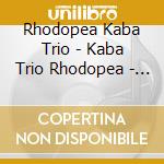 Rhodopea Kaba Trio - Kaba Trio Rhodopea - Pirin Folk Songs cd