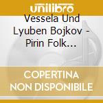 Vessela Und Lyuben Bojkov - Pirin Folk Songs-Vessela And Lyuben Bo cd