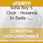 Sofia Boy S Choir - Hosanna In Exelis - Sofia Boy S Choir cd