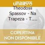 Theodosii Spassov - Na Trapeza - T. Spassov, Kaval - N.Ili cd musicale di Theodosii Spassov