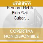 Bernard Hebb - Finn Svit - Guitar Impressions - Bernard Hebb, Gui cd musicale di Bernard Hebb