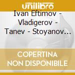 Ivan Eftimov - Vladigerov - Tanev - Stoyanov - Djouro