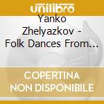 Yanko Zhelyazkov - Folk Dances From North Bulgaria - Jank cd musicale di Yanko Zhelyazkov