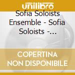 Sofia Soloists Ensemble - Sofia Soloists - Bulgarian Composers cd