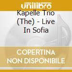 Kapelle Trio (The) - Live In Sofia