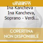 Ina Kancheva - Ina Kancheva, Soprano - Verdi - Bellin cd