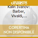 Kalin Ivanov: Barber, Vivaldi, Schumann, Brahms - Sonatas and Fantasias
