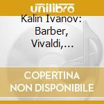 Kalin Ivanov: Barber, Vivaldi, Schumann, Brahms - Sonatas and Fantasias cd